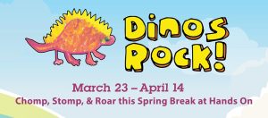 Dinos Rock! Spring Break Weeks @ Hands On Children's Museum